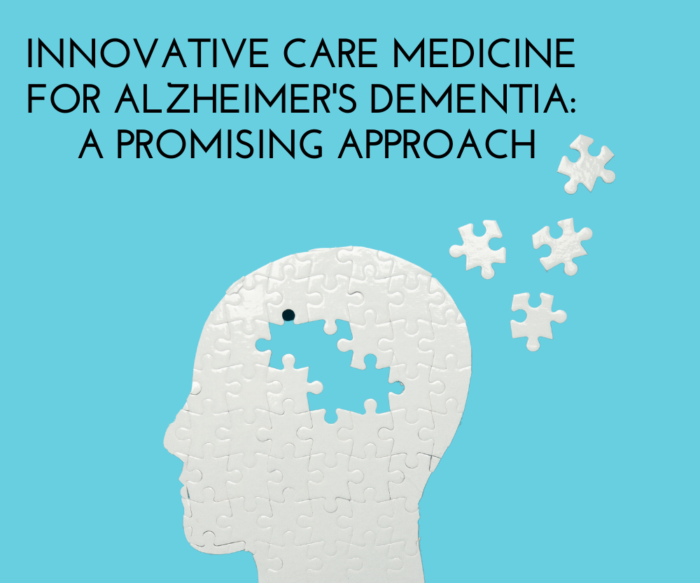 Innovative Care Medicine for Alzheimer's Dementia: A Promising Approach