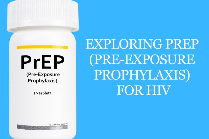 Exploring PREP (Pre-Exposure Prophylaxis) for HIV