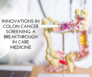 Innovations in Colon Cancer Screening A Breakthrough in Care Medicine